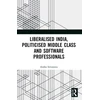 KNYGA Anshu Srivastava Liberalised India, Politicised Middle Class and Software Professionals