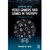 KNYGA Anthony M Bean Working with Video Gamers and Games in Therapy