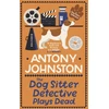KNYGA Antony Johnston Dog Sitter Detective Plays Dead, The tail-wagging cosy crime series