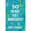 KNYGA Ashley Juavinett So You Want to Be a Neuroscientist?