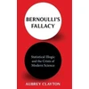 KNYGA Aubrey Clayton Bernoulli's Fallacy, Statistical Illogic and the Crisis of Modern Science