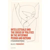 KNYGA Balazs Trencsenyi Intellectuals and the Crisis of Politics in the Interwar Period and Beyond