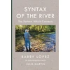 KNYGA Barry Holstun Lopez Syntax of the River
