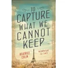 KNYGA Beatrice Colin To Capture What We Cannot Keep