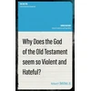 KNYGA Belcher, Richard P., Jr. Why Does the God of the Old Testament Seem so Violent and Hateful?