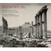 KNYGA Benjamin Anderson Palmyra 1885: The Wolfe Expedition and the Photographs of John Henry Haynes
