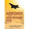 KNYGA Benjamin S Lambeth Airpower in the War against ISIS