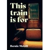 KNYGA Bernie Mcgill This Train Is For