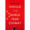 KNYGA Bo Zhou Should the World Fear China?