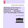 KNYGA Bookshop Abstracts of the Feet of Fines for Kent, Temp. Edward III. ... Reprinted from 'arch?ologia Cantiana.