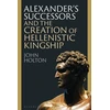 KNYGA Bookshop Alexander’s Successors and the Creation of Hellenistic Kingship