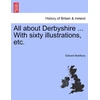 KNYGA Bookshop All about Derbyshire ... With sixty illustrations, etc.