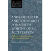 KNYGA Bookshop Andrew Fuller and the Search for a Faith Worthy of All Acceptation