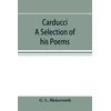 KNYGA Bookshop Carducci; A Selection of his Poems, with verse translations notes, and three introductory Essays