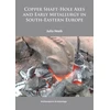 KNYGA Bookshop Copper Shaft-Hole Axes and Early Metallurgy in South-Eastern Europe: An Integrated Approach