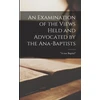 KNYGA Bookshop Examination of the Views Held and Advocated by the Ana-Baptists [microform]