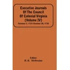 KNYGA Bookshop Executive Journals Of The Council Of Colonial Virginia (Volume Iv) October 3, 1721-October 28, 1739