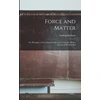KNYGA Bookshop Force and Matter; or, Principles of the Natural Order of the Universe. With a System of Morality Bas