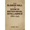 KNYGA Bookshop From Blinker Hall to Room 39: British Naval Intelligence 1880-1945