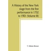 KNYGA Bookshop history of the New York stage from the first performance in 1732 to 1901 (Volume III)