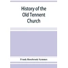 KNYGA Bookshop History of the Old Tennent Church; containing