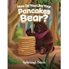 KNYGA Bookshop How Do You Like Your Pancakes, Bear?