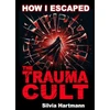 KNYGA Bookshop How I Escaped The Trauma Cult (And You Can Too, If You Want To)