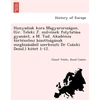 KNYGA Bookshop Hunyadiak kora Magyarorszagon. (Gr. Teleki J. művenek folytatasa gyanant, a M. Tud. Akademia tortenelmi bizottsaganak megbizasabol szerkeszti Dr Csanki Dezső.) kotet 1-12.