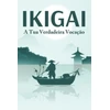 KNYGA Bookshop IKIGAI A tua verdadeira vocacao