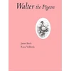 KNYGA Bookshop James Birch: Walter The Pigeon