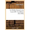 KNYGA Bookshop Le Theatre Francais Sous Louis XIV (3e Edition)