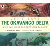 KNYGA Bookshop Let's Save the Okavango Delta: Why we must protect our planet