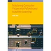 KNYGA Bookshop Mastering Computer Vision with PyTorch and Machine Learning