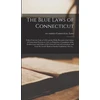 KNYGA Bookshop Mėlyna Laws of Connecticut; Taken From the Code of 1650 and the Public Records of the Colony of Connecticut Previous to 1655, as Printed in a Compilation of the Earliest Laws and Orders of the General Court of Connecticut, and From Dr. Lewis's Book...