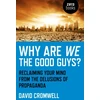 KNYGA Bookshop Why Are We The Good Guys? – Reclaiming Your Mind From The Delusions Of Propaganda