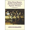 KNYGA Bookshop Why Christ Rejects All Church Prejudice Against Women