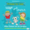KNYGA Bookshop Wiggle and Stretch: Fitness for Kids