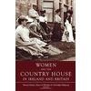 KNYGA Bookshop Women and the Country House in Ireland and Britain