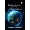 KNYGA Bookshop Zetetic Astronomy Earth Not a Globe! an Experimental Inquiry into the True Figure of the Earth Etc.