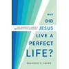 KNYGA Brandon D Crowe Why Did Jesus Live a Perfect Life? – The Necessity of Christ`s Obedience for Our Salvation