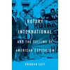 KNYGA Brendan Goff Rotary International and the Selling of American Capitalism