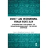 KNYGA Brett G Scharffs Dignity and International Human Rights Law