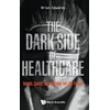 KNYGA Brian Edwards Dark Side Of Healthcare, The: Issues, Cases, And Lessons For The Future