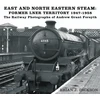 KNYGA Brian J Dickson East and North Eastern Steam - Former LNER Territory 1947-1958