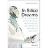 KNYGA Brian S Hilbush In Silico Dreams