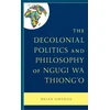 KNYGA Brian Sibanda Decolonial Politics and Philosophy of Ngugi wa Thiong’o