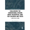 KNYGA Bruce B Henderson Challenging the Conventional Wisdom about Residential Care for Children and Youth