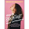 KNYGA Bruce Brackett How to Breathe While Suffocating