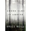 KNYGA Bruce Weigl Among Elms, in Ambush