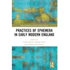 KNYGA Callan Davies Practices of Ephemera in Early Modern England